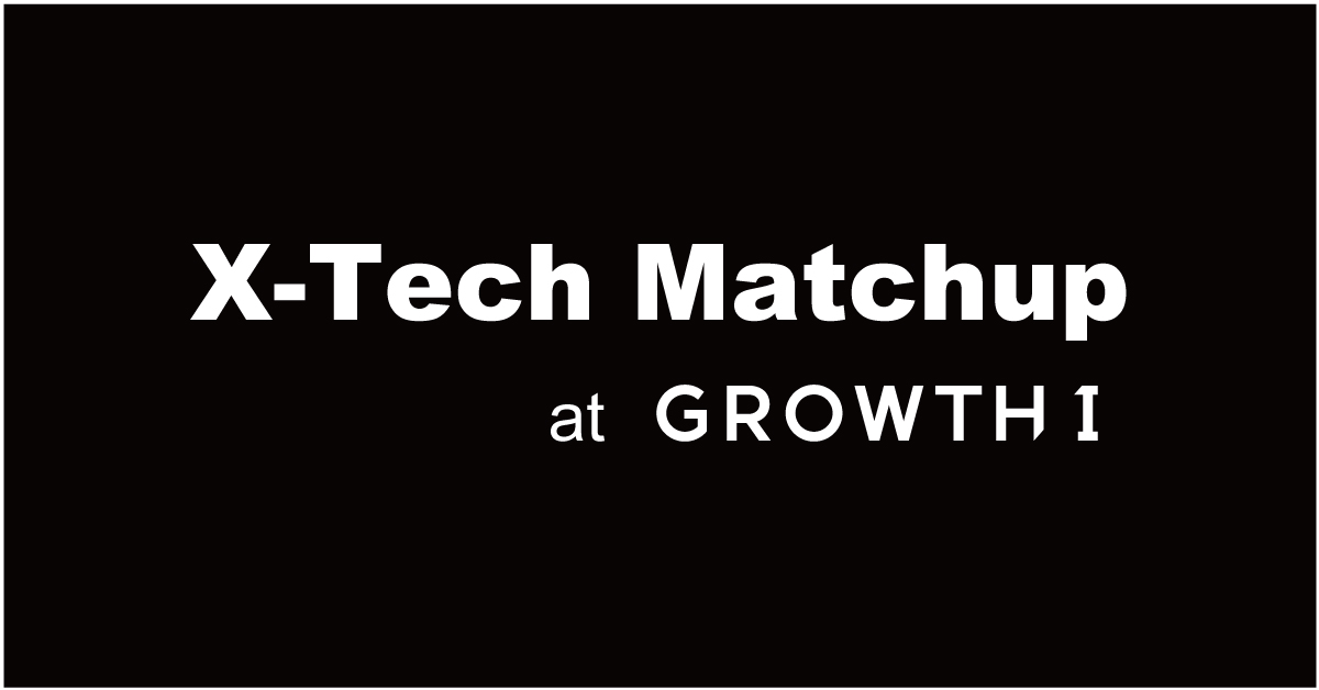 X-Tech Matchup at GROWTHⅠ